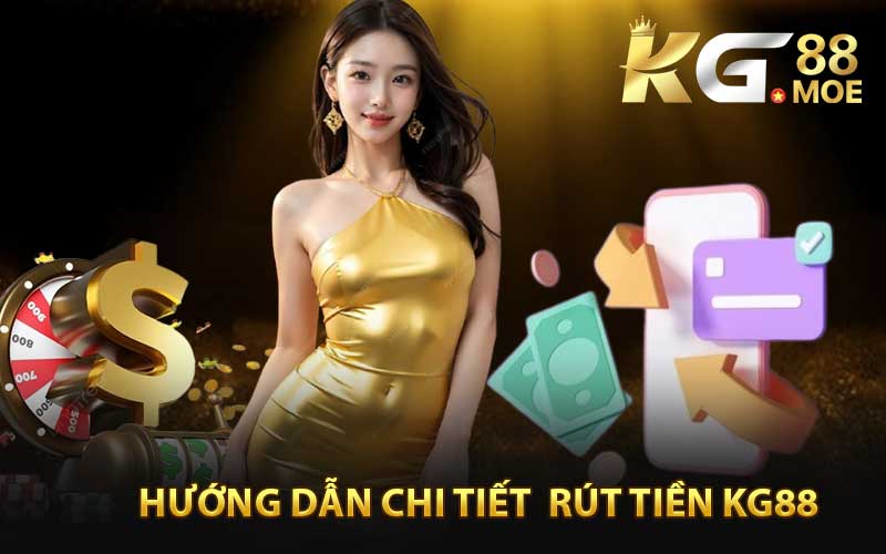 Hướng Dẫn Chi Tiết  Rút Tiền KG88