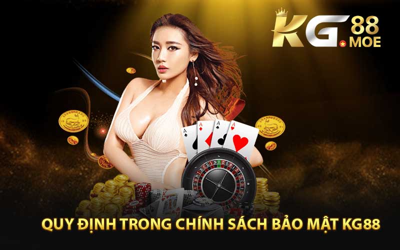 Quy định trong chính sách bảo mật KG88