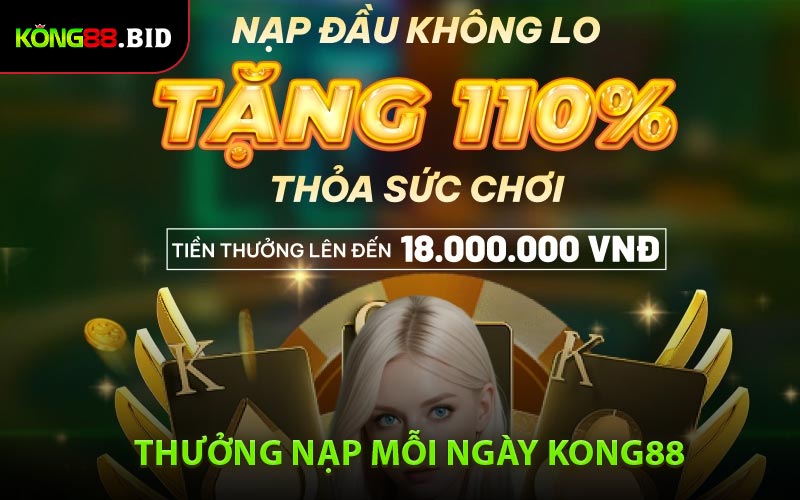 Thưởng Nạp Mỗi Ngày Kong88 - Ưu Đãi Siêu Hấp Dẫn Cho Người Chơi