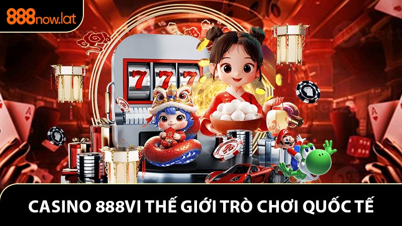 Casino 888VI Thế Giới Trò Chơi Chuẩn Quốc Tế